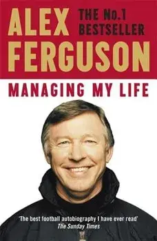 Managing My Life: My Autobiography, Paperback/Alex Ferguson
