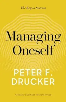 Managing Oneself: The Key to Success, Hardcover/Peter F. Drucker
