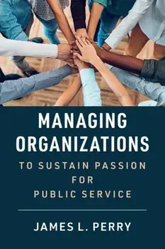 Managing Organizations to Sustain Passion for Public Service, Paperback/James L. Perry