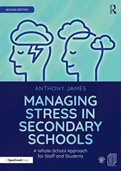 Managing Stress in Secondary Schools. A Whole-School Approach for Staff and Students, Paperback/Anthony James