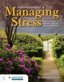 Managing Stress: Skills for Anxiety Reduction, Self-Care, and Personal Resiliency. 11 ed, Paperback/Brian Luke Seaward