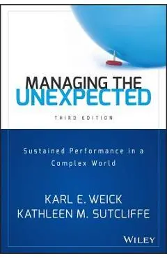 Managing the Unexpected: Sustained Performance in a Complex World - Karl E. Weick