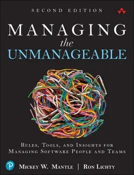 Managing the Unmanageable: Rules, Tools, and Insights for Managing Software People and Teams, Paperback/Mickey W. Mantle