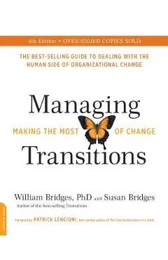 Managing Transitions: Making the Most of Change - William Bridges