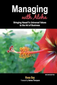 Managing with Aloha: Bringing Hawai'i's Universal Values to the Art of Business, Paperback/Rosa Say