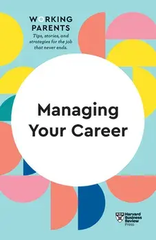 Managing Your Career (HBR Working Parents Series), Paperback/Harvard Business Review
