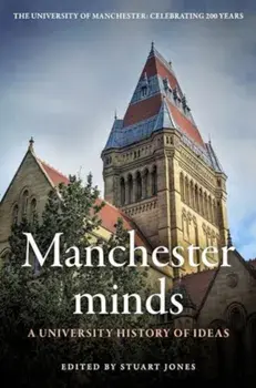 Manchester Minds. A University History of Ideas, Hardback/***