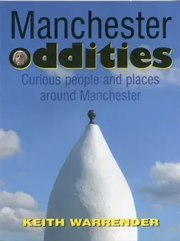 Manchester Oddities. Curious People and Places Around Manchester, Paperback/Keith Warrender