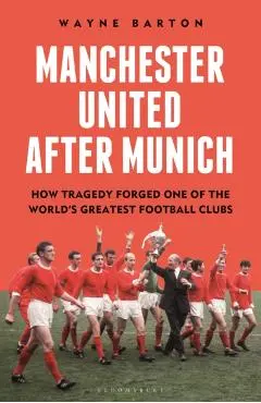 Manchester United After Munich - Wayne Barton