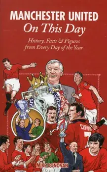 Manchester United on This Day. History, Facts & Figures from Every Day of the Year, Hardback/Mike Donovan