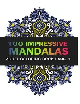 Mandala Coloring Book: 100 Imressive Mandalas Adult Coloring Book ( Vol. 1): Stress Relieving Patterns for Adult Relaxation, Meditation, Paperback/V. Art