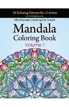 Mandala Coloring Book: 50 Relaxing Patterns By 13 Artists, Mindfulness Coloring For Adults Volume 1 - Coloringcraze