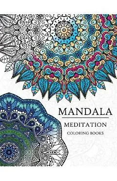 Mandala Meditation Coloring Book: Mandala Coloring Books for Relaxation, Meditation and Creativity - Meditation Coloring Books