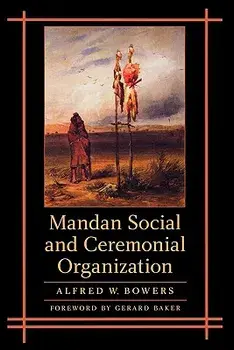Mandan Social and Ceremonial Organization, Paperback/Alfred Bowers