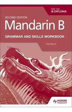 Mandarin B for the IB Diploma Grammar and Skills Workbook - Yan Burch