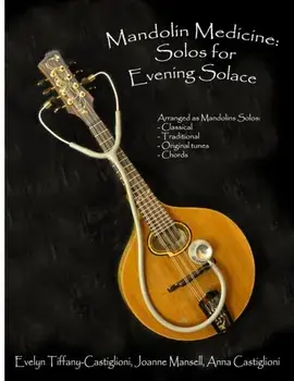 Mandolin Medicine: Solos for Evening Solace: A Collection of Tunes Arranged for Solo Mandolin, Paperback/Anna Tiffany Castiglioni