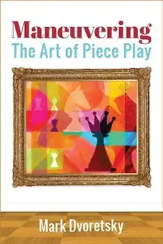 Maneuvering: The Art of Piece Play, Paperback/Mark Dvoretsky