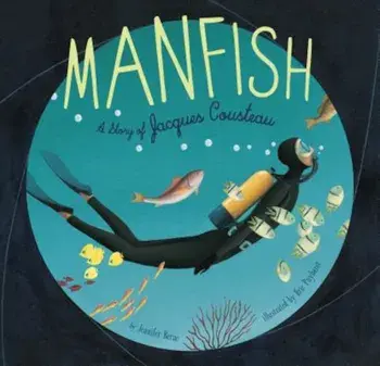 Manfish: A Story of Jacques Cousteau, Paperback/Jennifer Berne