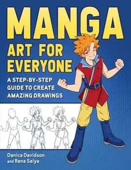 Manga Art for Everyone. A Step-by-Step Guide to Create Amazing Drawings, Paperback/Rena Saiya