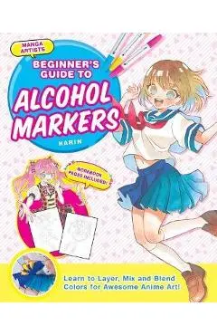 Manga Artists' Beginners Guide to Alcohol Markers: Learn to Layer, Mix and Blend Colors for Awesome Anime Art! - Karin