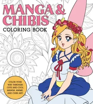 Manga & Chibis Coloring Book: Color Your Way Through Cute and Cool Manga, Anime, and Chibi Art!, Paperback/***