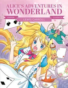 Manga Classics: Alice in Wonderland. Great Literature Brought to Life, Paperback/***