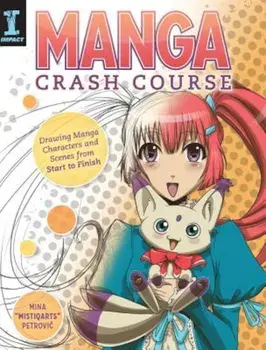 Manga Crash Course: Drawing Manga Characters and Scenes from Start to Finish, Paperback/Mina "Mistiqarts" Petrovic
