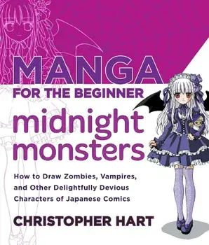 Manga for the Beginner Midnight Monsters: How to Draw Zombies, Vampires, and Other Delightfully Devious Characters of Japanese Comics, Paperback/Christopher Hart