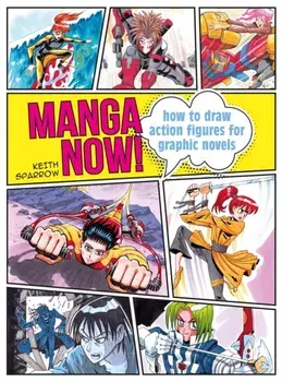 Manga Now!. How to Draw Action Figures for Graphic Novels, Paperback/Keith Sparrow
