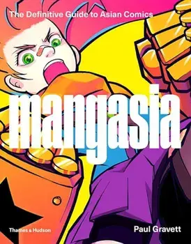 Mangasia: The Definitive Guide to Asian Comics, Paperback/Paul Gravett