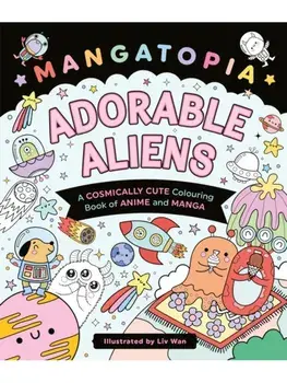 Mangatopia Adorable Aliens. A Cosmically Cute Colouring Book of Anime and Manga, Paperback/Liv Wan