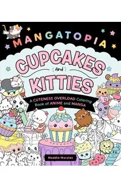 Mangatopia: Cupcakes and Kitties: A Cuteness Overload Coloring Book of Anime and Manga - Maddie Morales