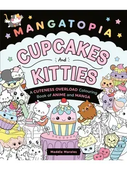 Mangatopia Cupcakes and Kitties. A Cuteness Overload Colouring Book of Anime and Manga, Paperback/Maddie Morales