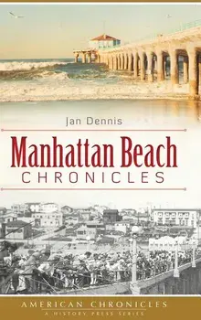 Manhattan Beach Chronicles, Hardcover/Jan Dennis