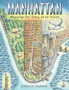Manhattan: Mapping the Story of an Island, Hardcover/Jennifer Thermes