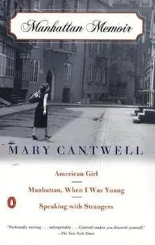 Manhattan Memoir: American Girl/Manhattan, When I Was Young/Speaking with Strangers, Paperback/Mary Cantwell