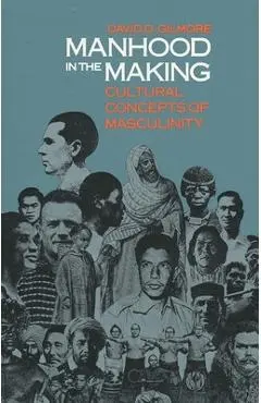 Manhood in the Making: Cultural Concepts of Masculinity - David D. Gilmore
