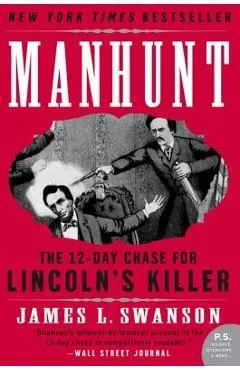 Manhunt: The Twelve-Day Chase for Lincoln's Killer - James L. Swanson