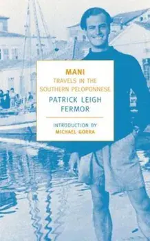 Mani: Travels in the Southern Peloponnese, Paperback/Patrick Leigh Fermor