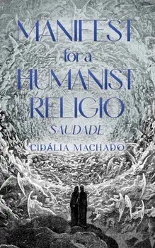 Manifest for a Humanist Religio. Saudade, Paperback/Cidalia Machado