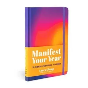 Manifest Your Year. A 12-Month Perpetual Planner, Hardback/Laura Chung