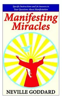 Manifesting Miracles: Specific Instructions and 36 Answers to Your Questions about Manifestation, Paperback/Neville Goddard