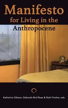 Manifesto for Living in the Anthropocene, Paperback/Katherine Gibson