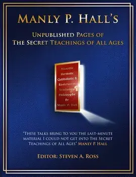 Manly P. Hall Unpublished Pages of The Secret Teachings pf All Ages, Paperback/Steven Ross