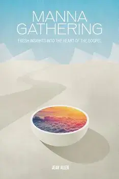 Manna Gathering: Fresh Insights Into the Heart of the Gospels, Paperback/Jean Allen
