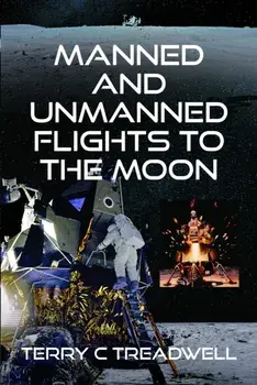 Manned and Unmanned Flights to the Moon, Hardback/Terry C Treadwell