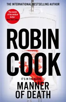 Manner of Death. A Heart-Racing Medical Thriller From the Master of the Genre, Hardback/Robin Cook