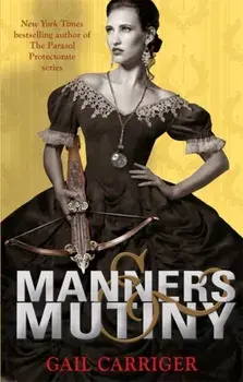 Manners and Mutiny. Number 4 in series, Paperback/Gail Carriger