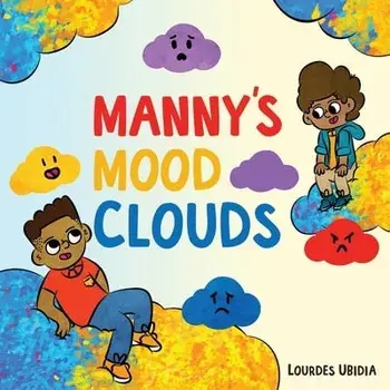 Manny's Mood Clouds. A Story about Moods and Mood Disorders, Illustrated ed, Hardback/Lourdes Ubidia