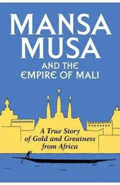 Mansa Musa and the Empire of Mali - P. James Oliver